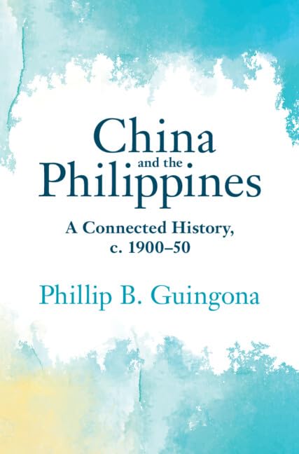 China and the Philippines: A Connected History, c. 1900–50 (Asian Connections) by Phillip B. Guingona - used book at Perkology Books
