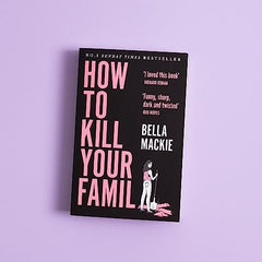 How To Kill Your Family: THE #1 SUNDAY TIMES BESTSELLER by Bella Mackie - used book at Perkology Books