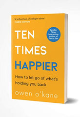 Ten Times Happier: A guide on how to let go of what’s holding you back.. by Owen O’Kane - used book at Perkology Books