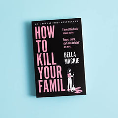 How To Kill Your Family: THE #1 SUNDAY TIMES BESTSELLER by Bella Mackie - used book at Perkology Books