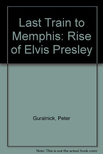 Last Train To Memphis: The Rise of Elvis Presley by Peter Guralnick - used book at Perkology Books