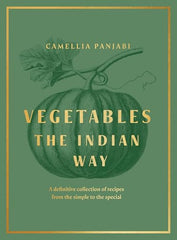 Vegetables: The Indian Way: The ultimate guide to traditional and regional Indian vegetarian dishes