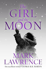 The Girl and the Moon: *SIGNED*Final Book in the stellar new series from bestselling fantasy author of PRINCE OF THORNS and RED SISTER (Book of the Ice)