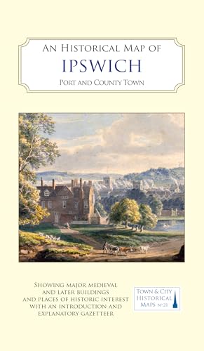 An Historical Map of Ipswich: Port and County Town (Town & City Historical Maps series)