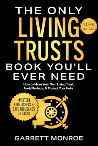 The Only Living Trusts Book You’ll Ever Need: How to Make Your Own Living Trust, Avoid Probate & Protect Your Heirs (Plus Protect Your Assets & Save Thousands on Taxes) (Wealth Strategy)