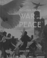 James Hill: Somewhere Between War and Peace