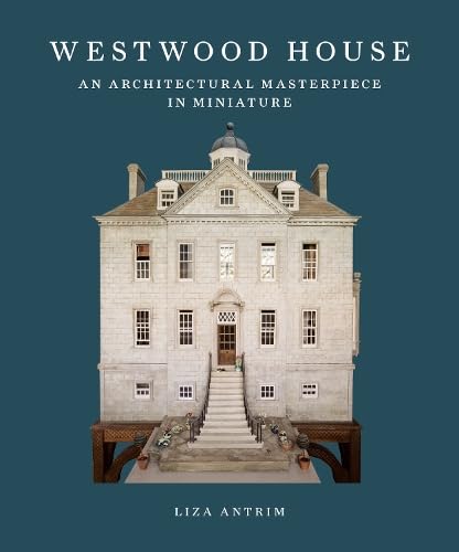 Westwood House: An Architectural Masterpiece in Miniature