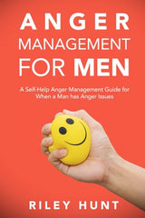 Anger Management for Men: A Self-Help Anger Management Guide for When a Man Has Anger Issues: A self help guide for when a man has anger issues