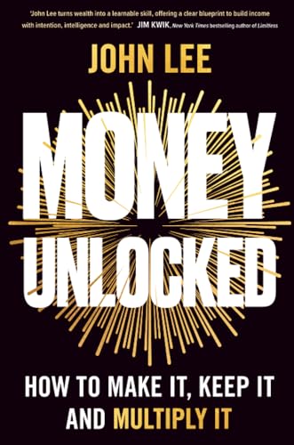 Money Unlocked: How to Make It, Keep It and Multiply It