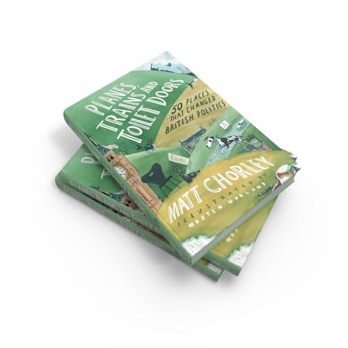 Planes, Trains and Toilet Doors: 50 Places That Changed British Politics by Matt Chorley - used book at Perkology Books