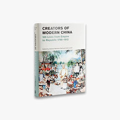 Creators of Modern China: 100 Lives Empire to Republic 1796–1912 by Jessica Harrison-Hall - used book at Perkology Books