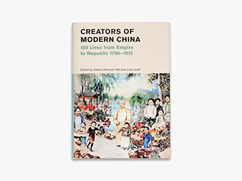 Creators of Modern China: 100 Lives Empire to Republic 1796–1912 by Jessica Harrison-Hall - used book at Perkology Books
