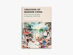 Creators of Modern China: 100 Lives Empire to Republic 1796–1912 by Jessica Harrison-Hall - used book at Perkology Books