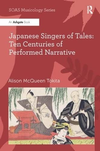 Japanese Singers of Tales: Ten Centuries of Performed Narrative (SOAS Musicology Series)