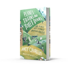 Planes, Trains and Toilet Doors: 50 Places That Changed British Politics by Matt Chorley - used book at Perkology Books
