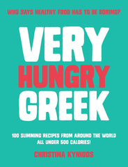 Very Hungry Greek: Who Says Healthy Food Has to Be Boring? 100 Slimming Recipes from Around the World – All Under 500 Calories!