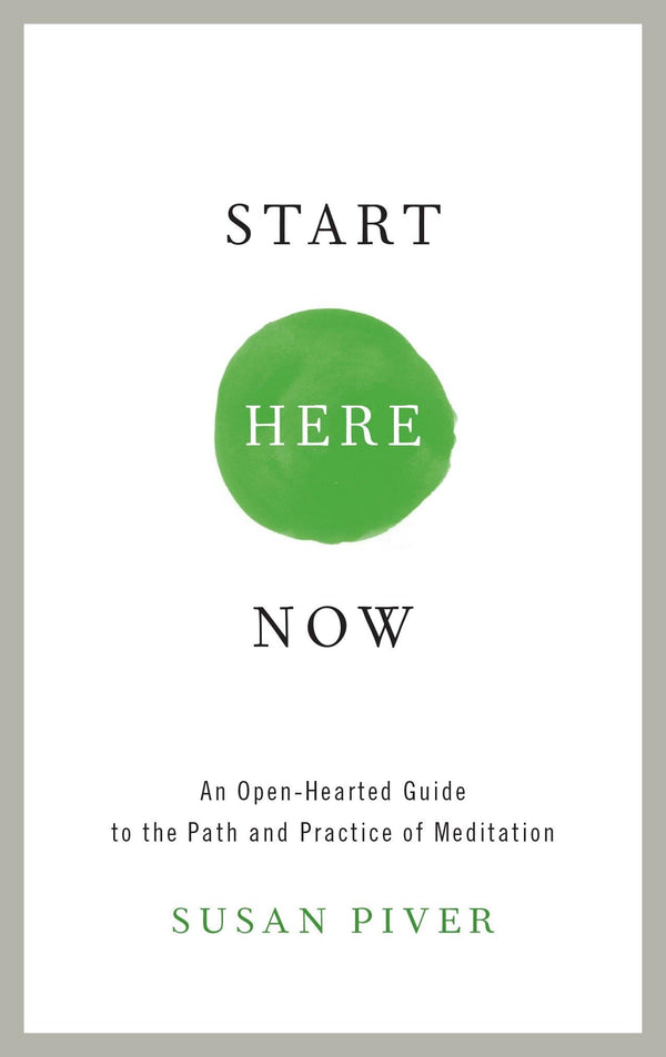 Start Here Now: An Open-Hearted Guide to the Path and Practice of Meditation by Susan Piver - used book at Perkology Books