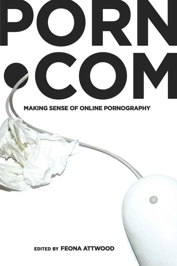 porn.com: Making Sense of Online Pornography (48) (Digital Formations) by Feona Attwood - used book at Perkology Books