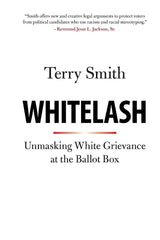 Whitelash: Unmasking White Grievance at the Ballot Box [Paperback] Smith, Terry by Terry Smith - used book at Perkology Books