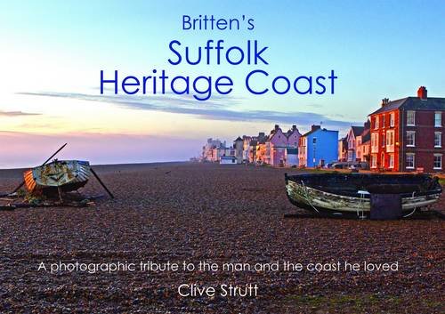 Britten's Suffolk Heritage Coast: A Photographic Tribute to the Man and the Coas by Clive Strutt - used book at Perkology Books