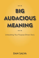 Big Audacious Meaning: Unleashing Your Purpose-Driven Story by Dan Salva - used book at Perkology Books