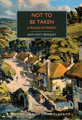 Not to Be Taken: A Puzzle in Poison (British Library Crime Classics, Band 136)