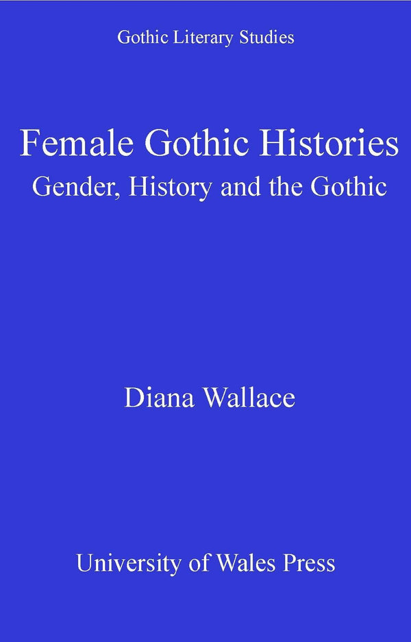 Female Gothic Histories: Gender, History and the Gothic (Gothic Literary Studies by Diana Wallace - used book at Perkology Books