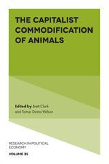 The Capitalist Commodification of Animals: 35 (Research in Political Economy, 35 by Dr Brett Clark - used book at Perkology Books