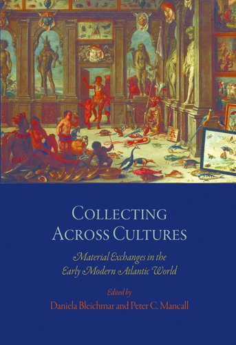 Collecting Across Cultures: Material Exchanges in the Early Modern Atlantic Worl by Daniela Bleichmar - used book at Perkology Books