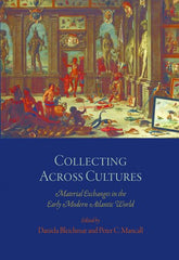 Collecting Across Cultures: Material Exchanges in the Early Modern Atlantic Worl by Daniela Bleichmar - used book at Perkology Books