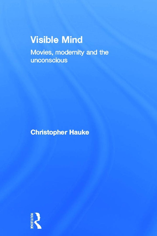 Visible Mind: Movies, modernity and the unconscious Hauke, Christopher by Christopher Hauke - used book at Perkology Books