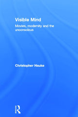 Visible Mind: Movies, modernity and the unconscious Hauke, Christopher by Christopher Hauke - used book at Perkology Books