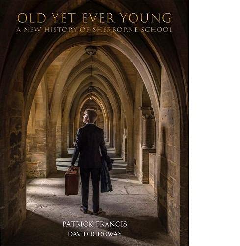 Old Yet Ever Young: A New History of Sherborne School