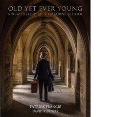 Old Yet Ever Young: A New History of Sherborne School