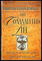 The Committed Life: Principles for Good Living from Our Timeless Past by Rebbetzin Esther Jungreis - used book at Perkology Books