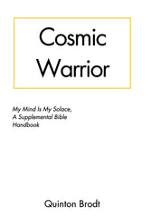 Cosmic Warrior: My Mind Is My Solace: A Supplemental Bible Handbook by Quinton Brodt - used book at Perkology Books