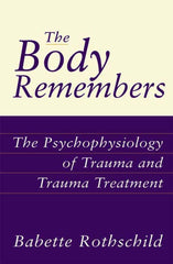 The Body Remembers: The Psychophysiology of Trauma and Trauma Treatment (Norton
