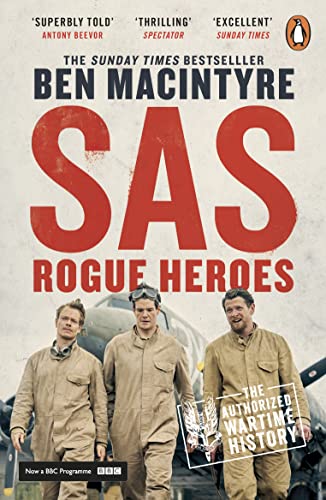SAS: Rogue Heroes: The authorized wartime history from the Sunday Times bestselling author