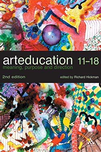 Art Education 11-18: Meaning, Purpose and Direction [Paperback] Hickman, Richard by richard-hickman - used book at Perkology Books