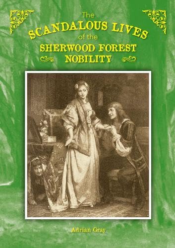 The Scandalous Lives of the Sherwood Forest Nobility