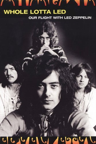Whole Lotta Led: Our Flight With Led Zeppelin by Ralph Hulett by Ralph Hulett - used book at Perkology Books
