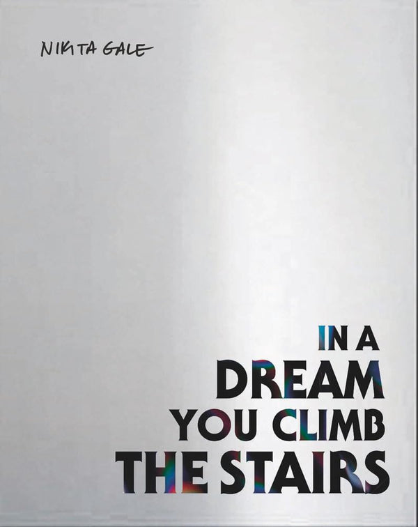Nikita Gale: IN A DREAM YOU CLIMB THE STAIRS (Chisenhale Gallery) by Zoé Whitley - used book at Perkology Books