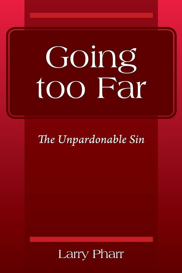 Going too Far: The Unpardonable Sin [Paperback] Pharr, Larry by Larry Pharr - used book at Perkology Books
