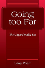 Going too Far: The Unpardonable Sin [Paperback] Pharr, Larry by Larry Pharr - used book at Perkology Books