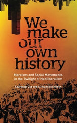 We Make Our Own History: Marxism and Social Movements by Laurence Cox - used book at Perkology Books