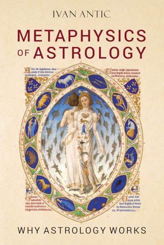 Metaphysics of Astrology: Why Astrology Works (Existence - Consciousness - Bliss, Band 3)