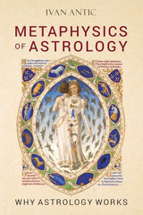 Metaphysics of Astrology: Why Astrology Works (Existence - Consciousness - Bliss, Band 3)