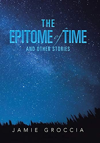 The Epitome of Time and Other Stories [Hardcover] Groccia, Jamie by Jamie Groccia - used book at Perkology Books