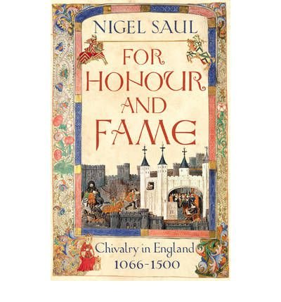 For Honour and Fame: Chivalry in England, 1066-1500 by Nigel Saul - used book at Perkology Books