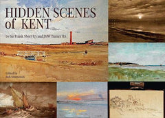 Hidden Scenes in Kent: by Sir Frank Short RA and JMW Turner Simmonds, Bob by Bob Simmonds - used book at Perkology Books